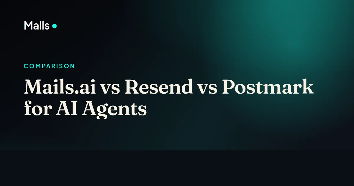 Mails.ai vs Resend vs Postmark for AI Agents